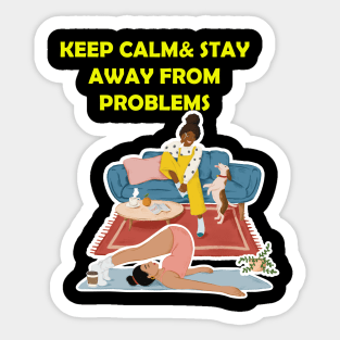 keep calm and stay away from problems Sticker